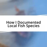 How I Documented Local Fish Species