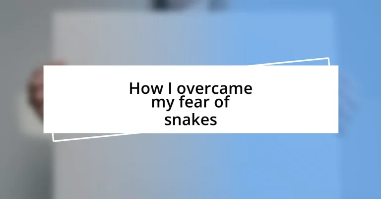 How I overcame my fear of snakes