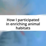 How I participated in enriching animal habitats