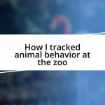 How I tracked animal behavior at the zoo