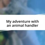 My adventure with an animal handler