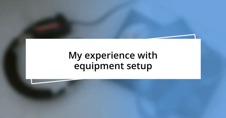 My experience with equipment setup