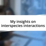 My insights on interspecies interactions