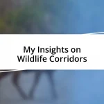 My Insights on Wildlife Corridors