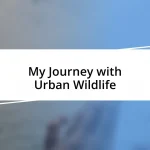 My Journey with Urban Wildlife