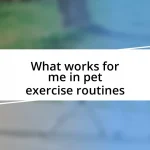 What works for me in pet exercise routines