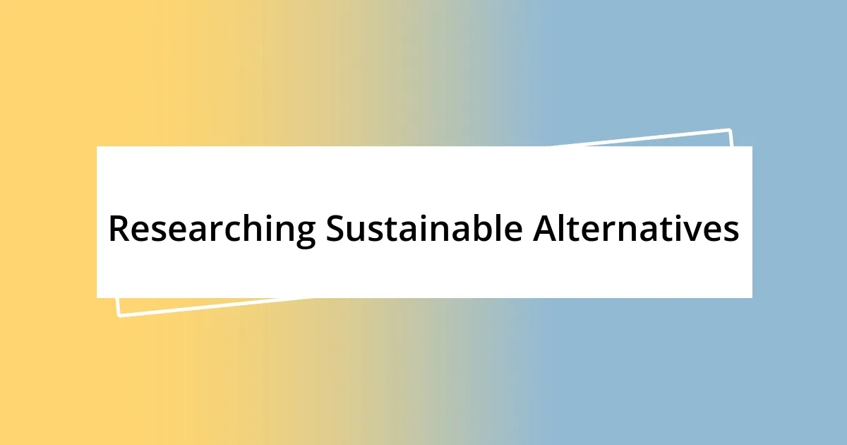 Researching Sustainable Alternatives