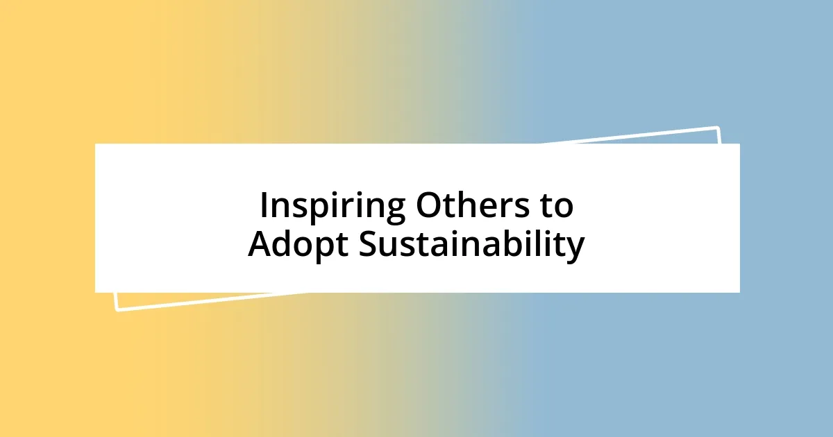 Inspiring Others to Adopt Sustainability