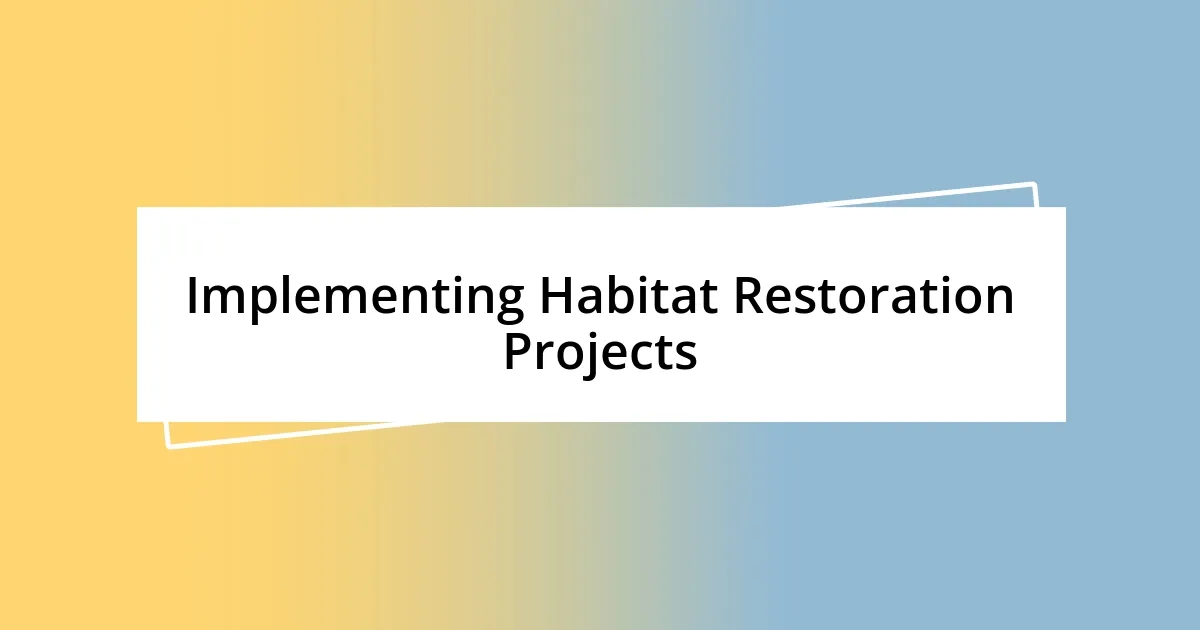 Implementing Habitat Restoration Projects