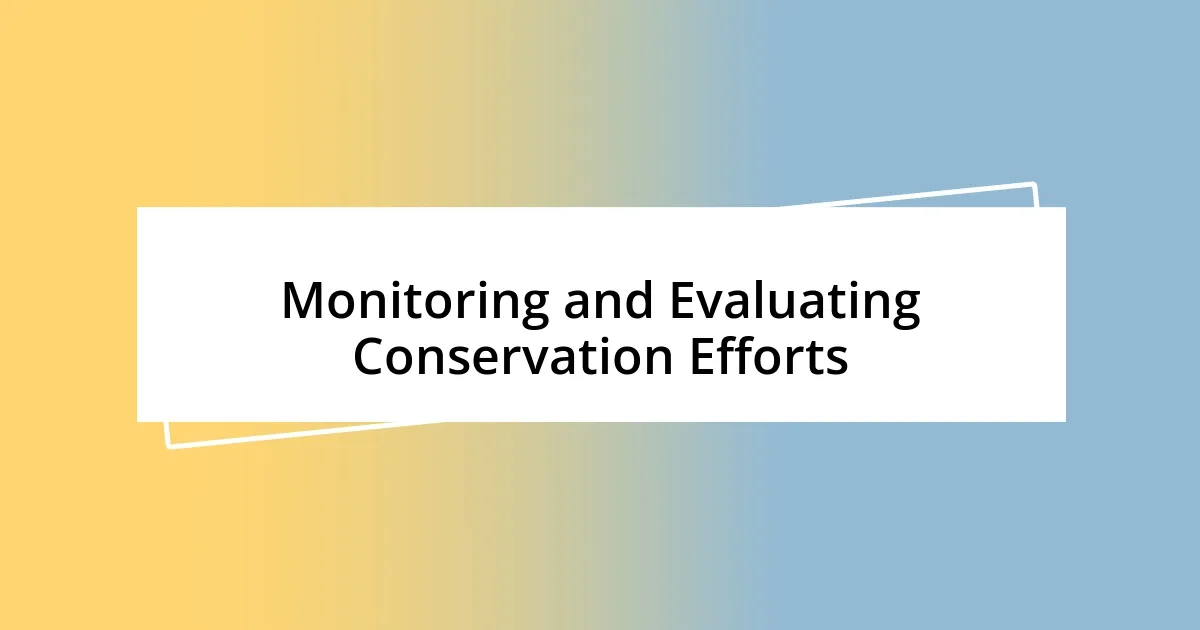 Monitoring and Evaluating Conservation Efforts