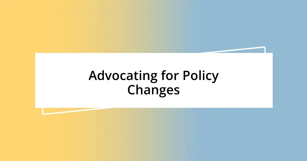 Advocating for Policy Changes