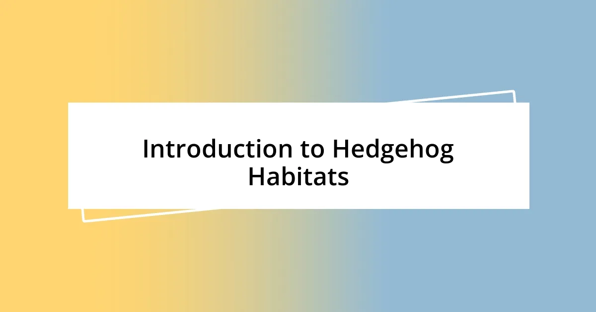 Introduction to Hedgehog Habitats