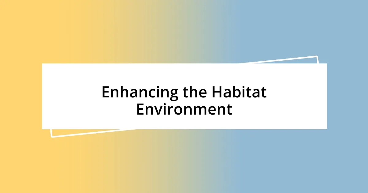 Enhancing the Habitat Environment