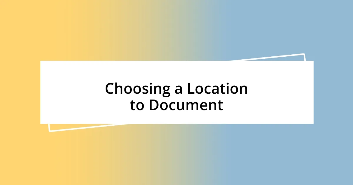 Choosing a Location to Document