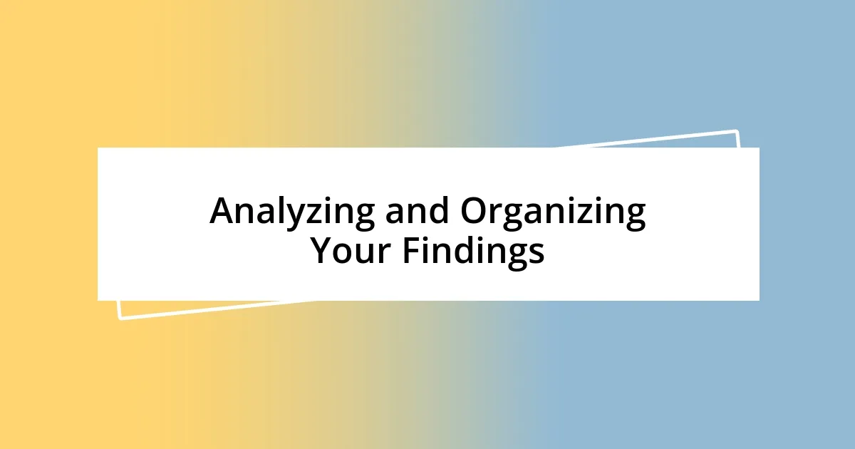 Analyzing and Organizing Your Findings