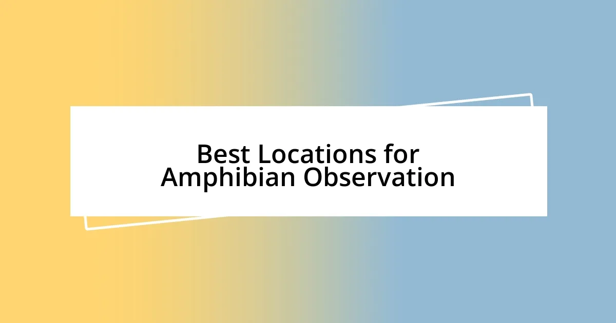 Best Locations for Amphibian Observation