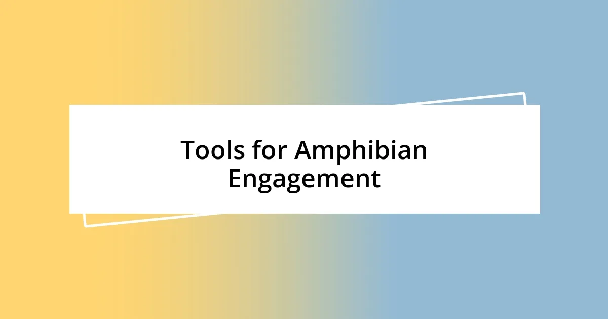 Tools for Amphibian Engagement