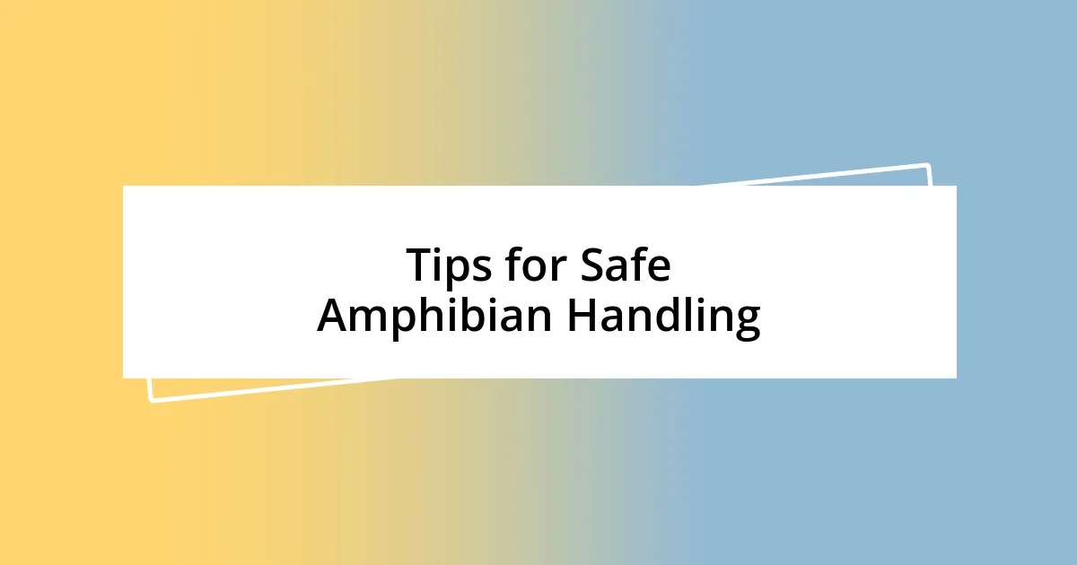 Tips for Safe Amphibian Handling