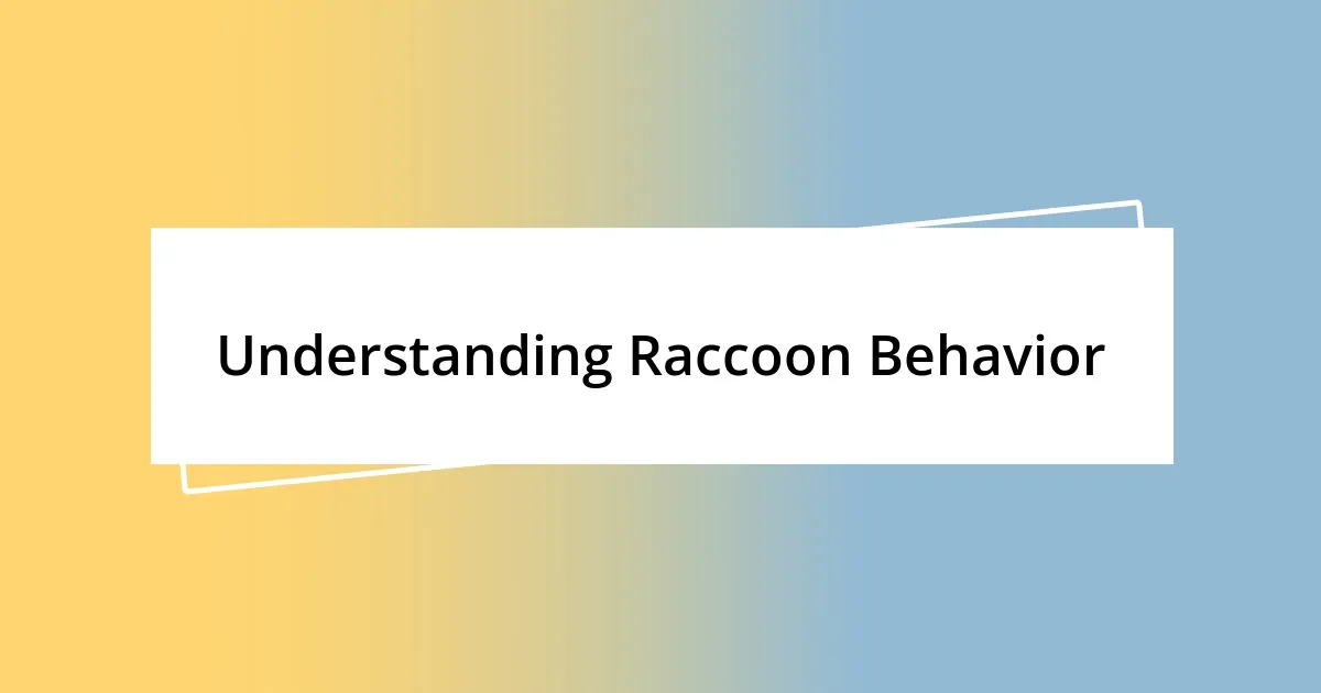 Understanding Raccoon Behavior