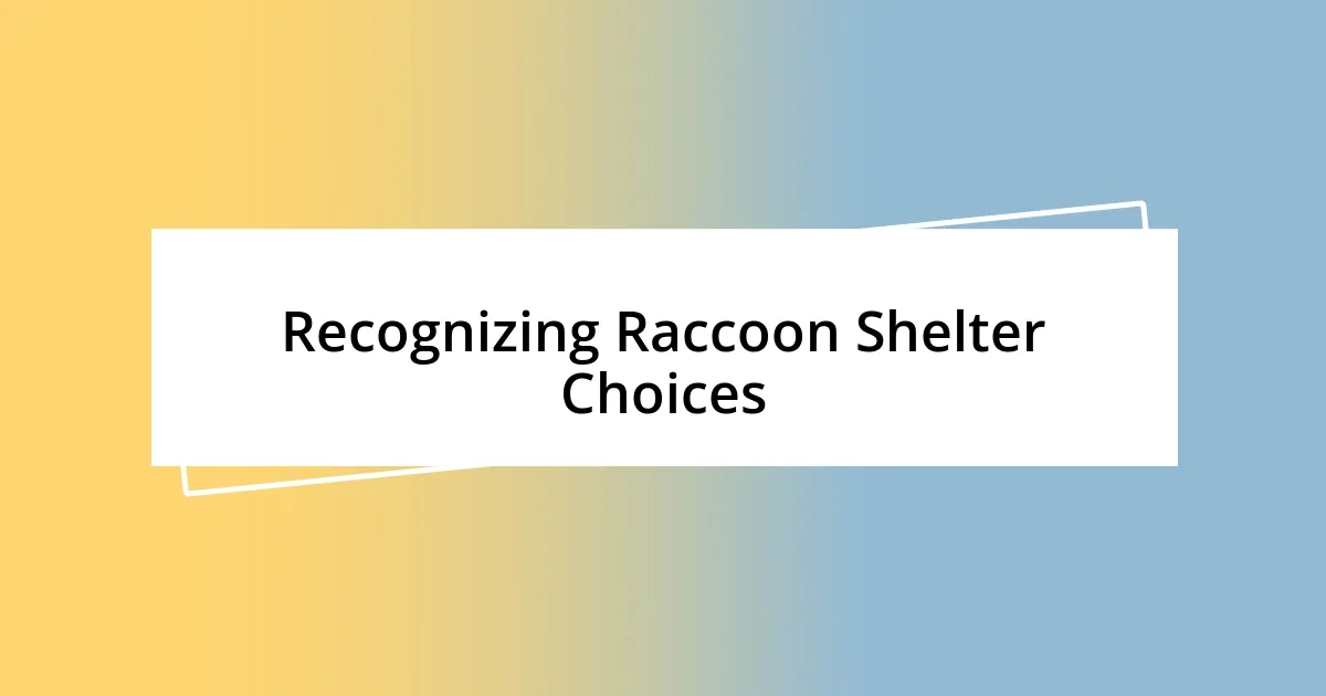 Recognizing Raccoon Shelter Choices