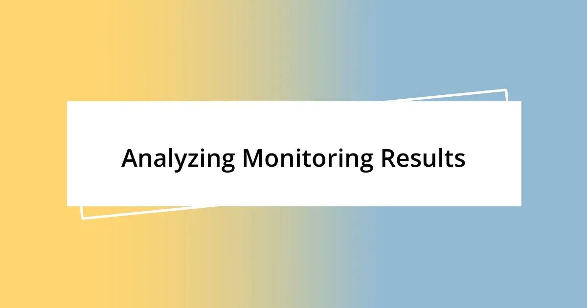 Analyzing Monitoring Results