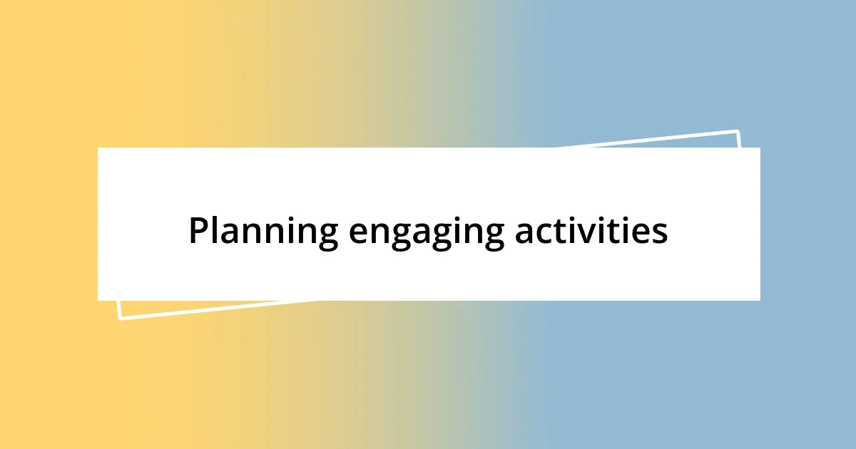 Planning engaging activities