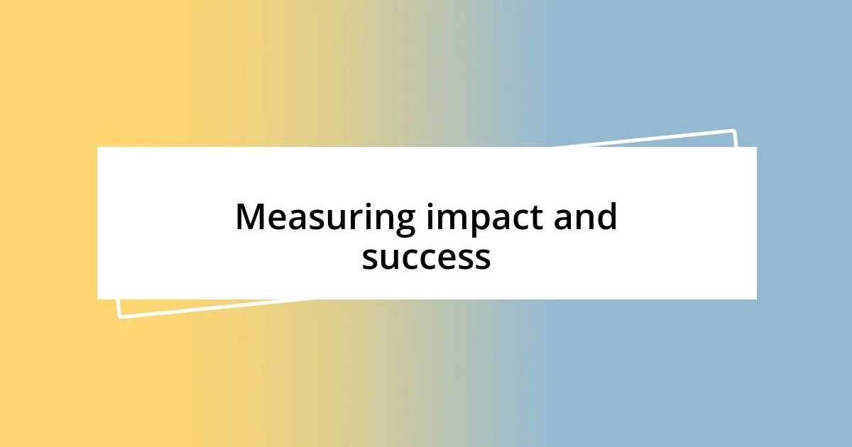 Measuring impact and success