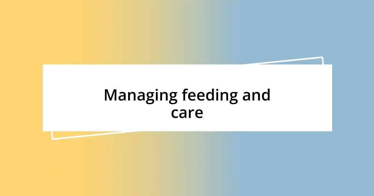 Managing feeding and care