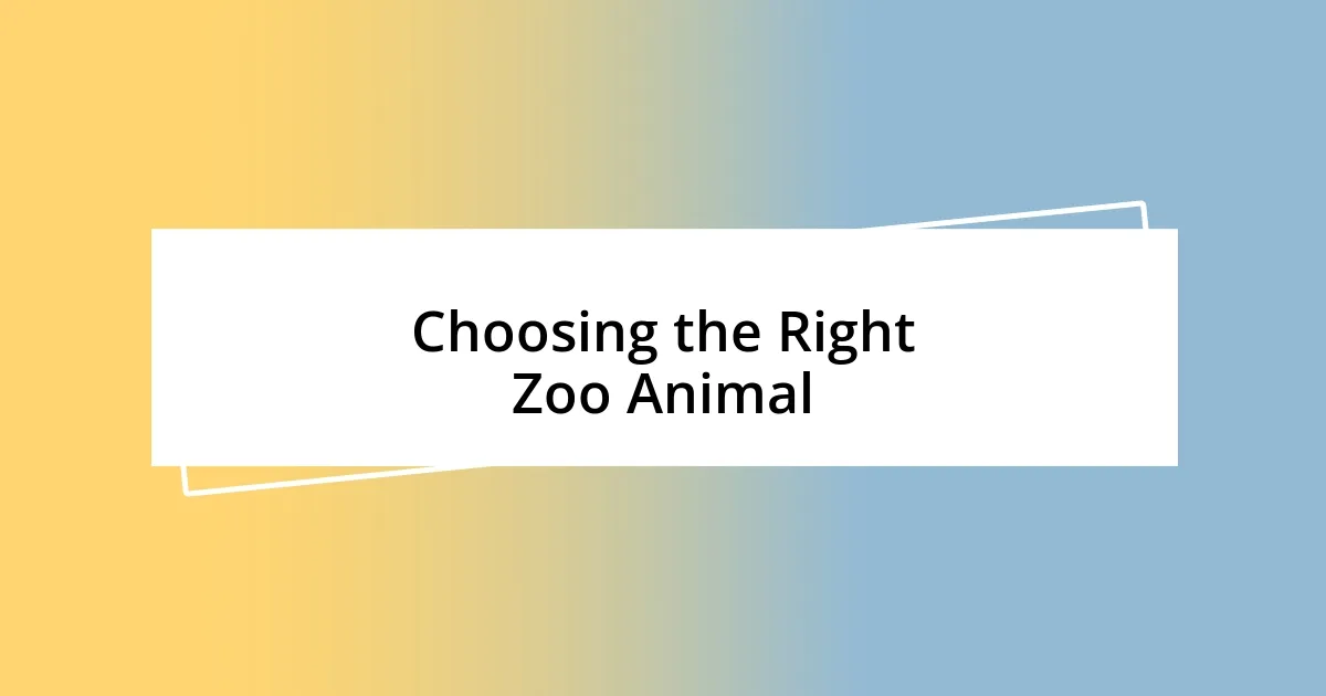 Choosing the Right Zoo Animal