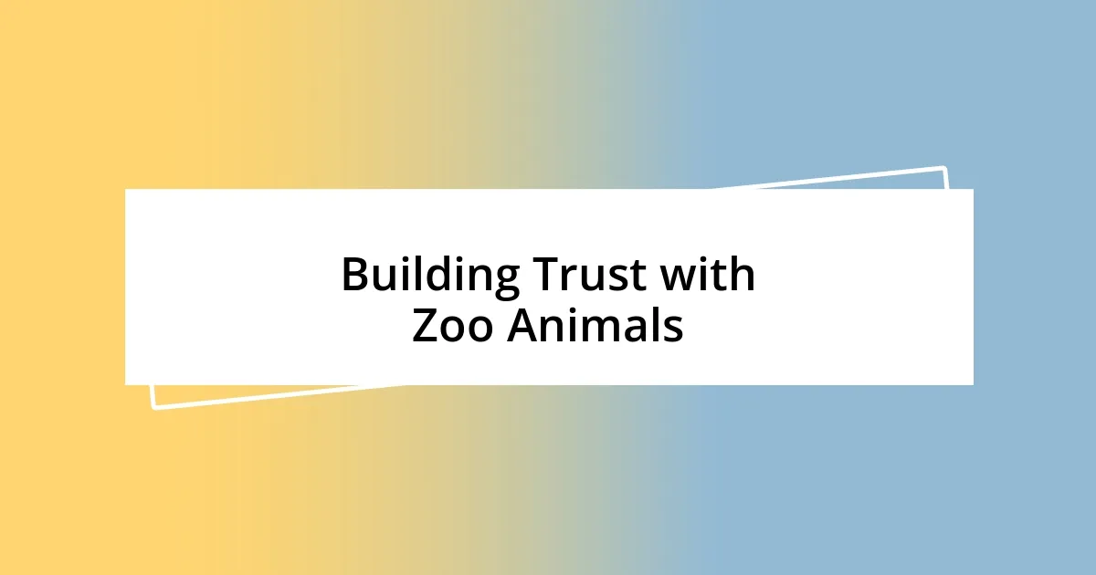 Building Trust with Zoo Animals