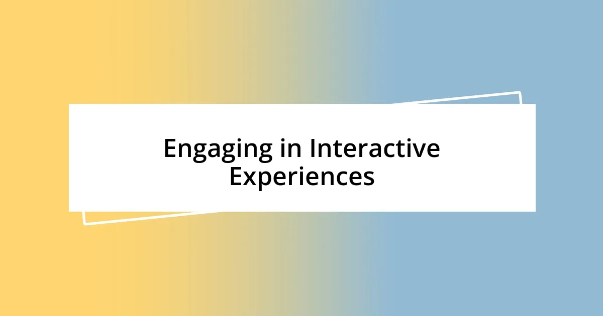 Engaging in Interactive Experiences