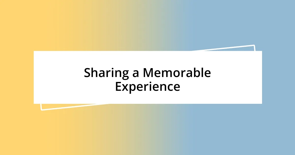 Sharing a Memorable Experience