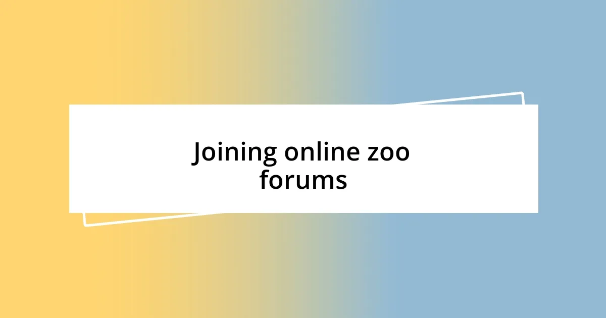 Joining online zoo forums