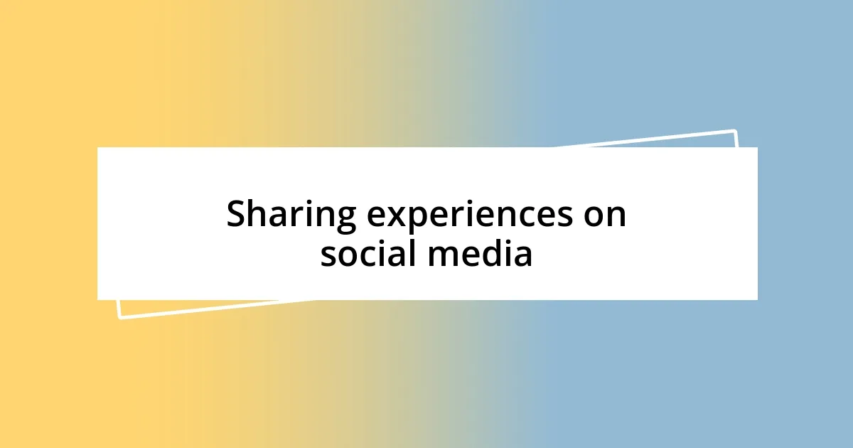 Sharing experiences on social media