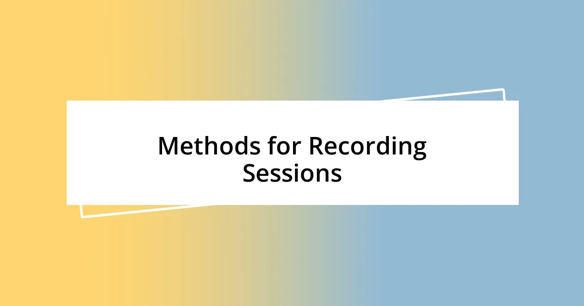 Methods for Recording Sessions