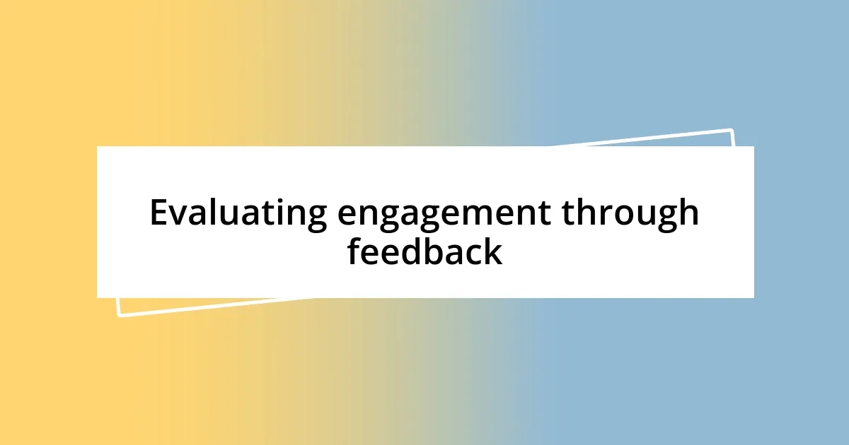 Evaluating engagement through feedback