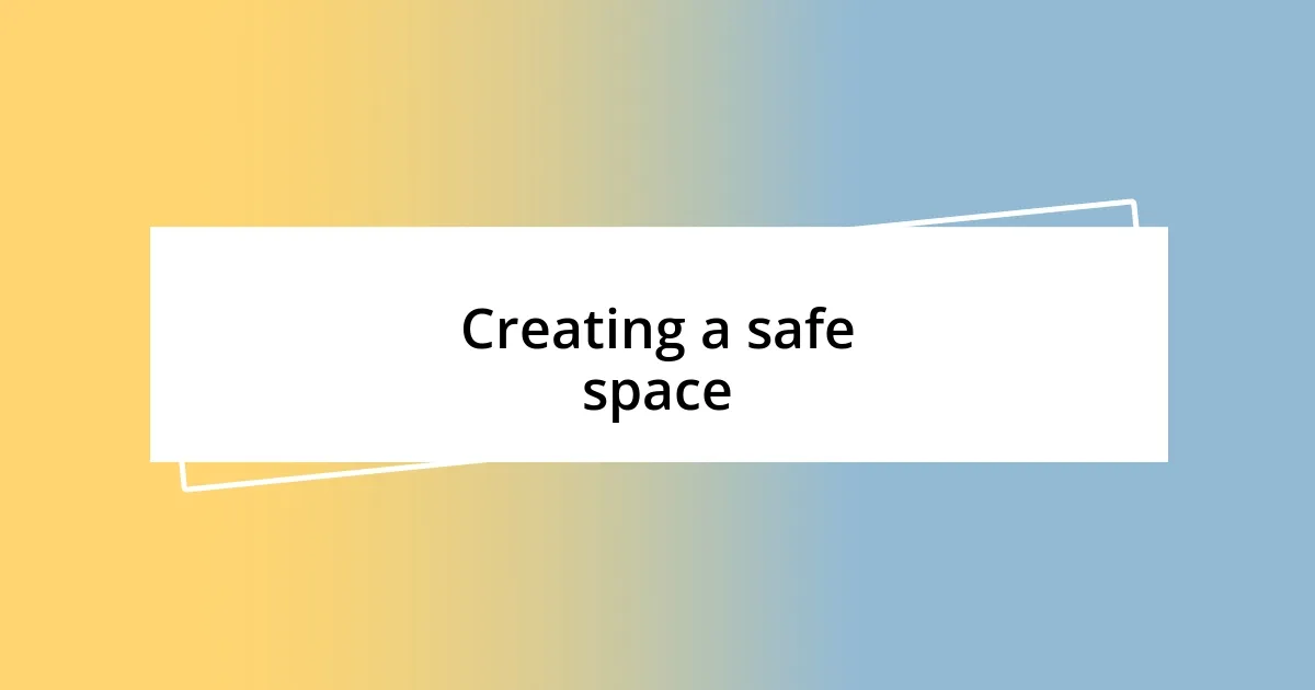 Creating a safe space