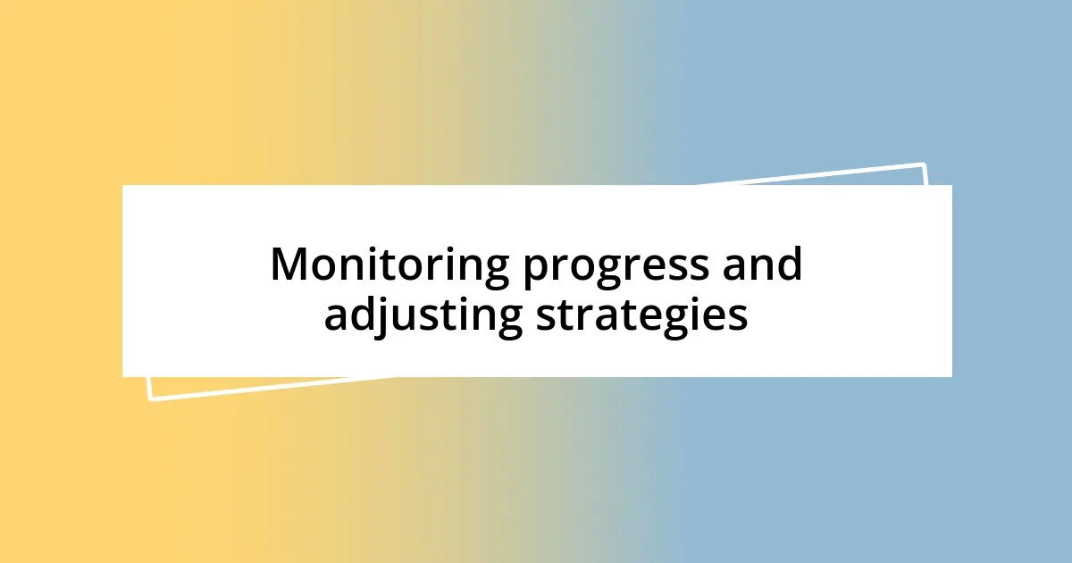 Monitoring progress and adjusting strategies