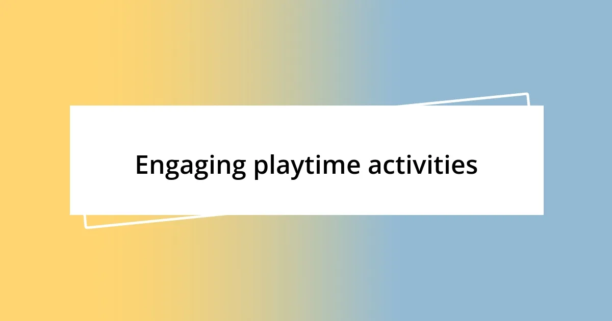 Engaging playtime activities