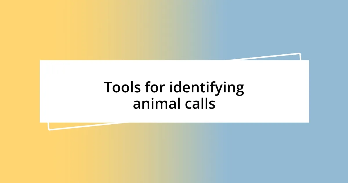 Tools for identifying animal calls