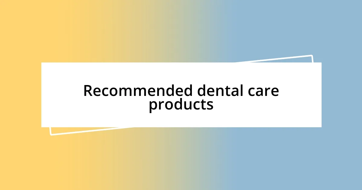 Choosing the right dental products