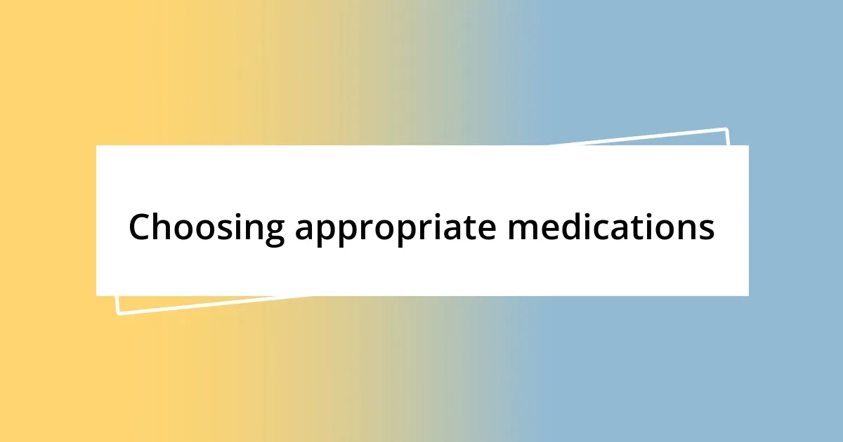 Choosing appropriate medications