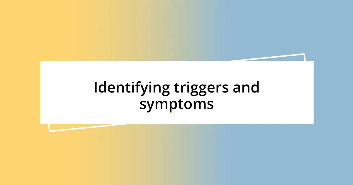 Identifying triggers and symptoms