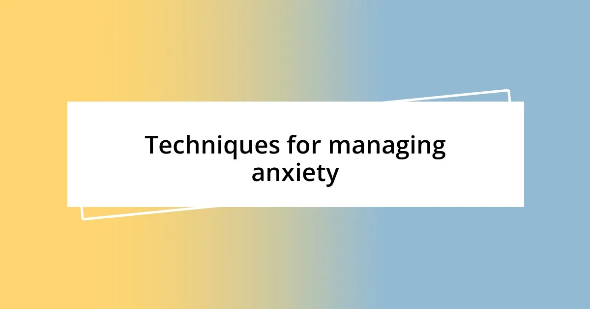 Techniques for managing anxiety