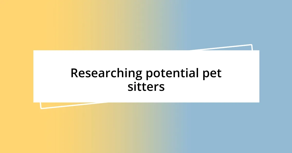 Researching potential pet sitters