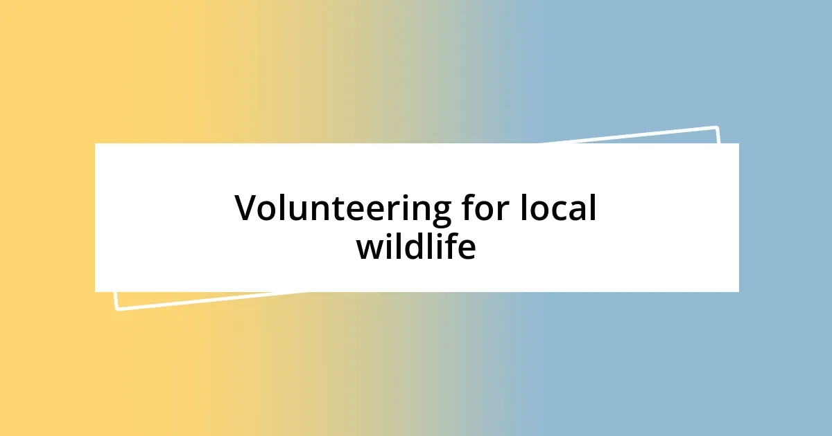 Volunteering for local wildlife