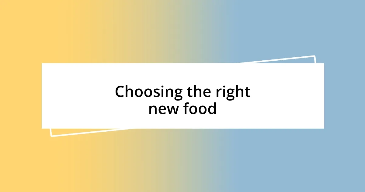 Choosing the right new food