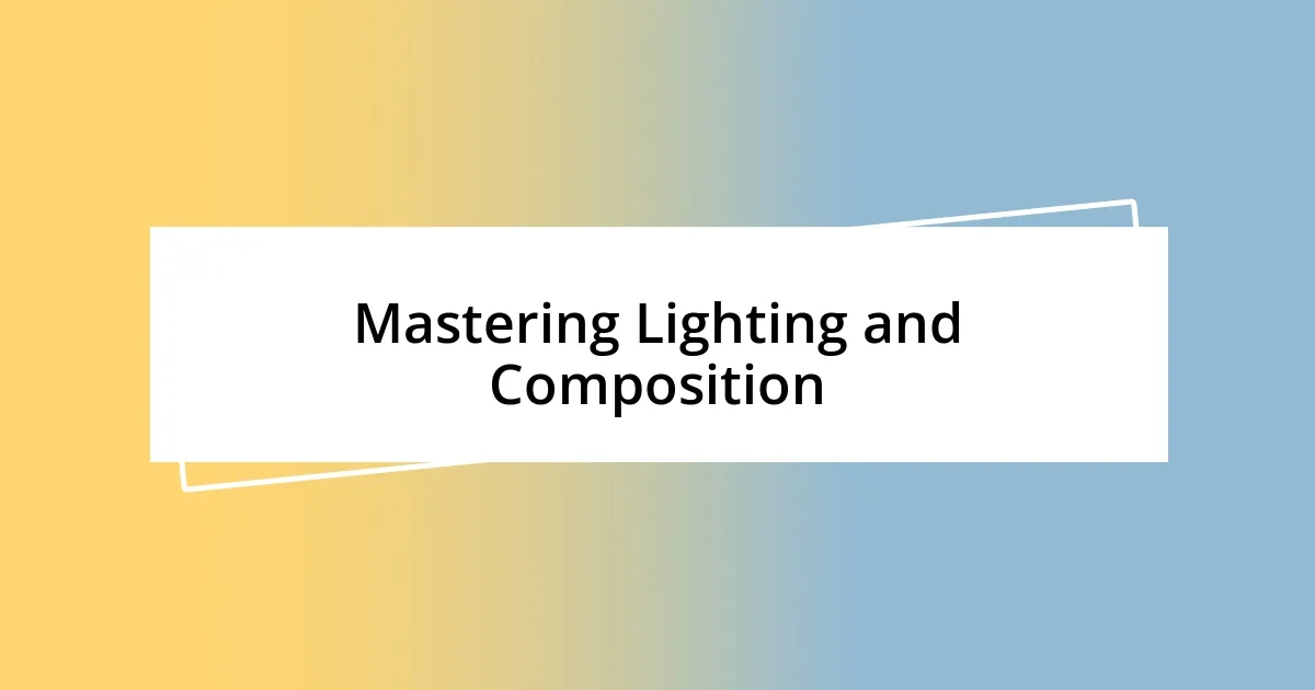 Mastering Lighting and Composition