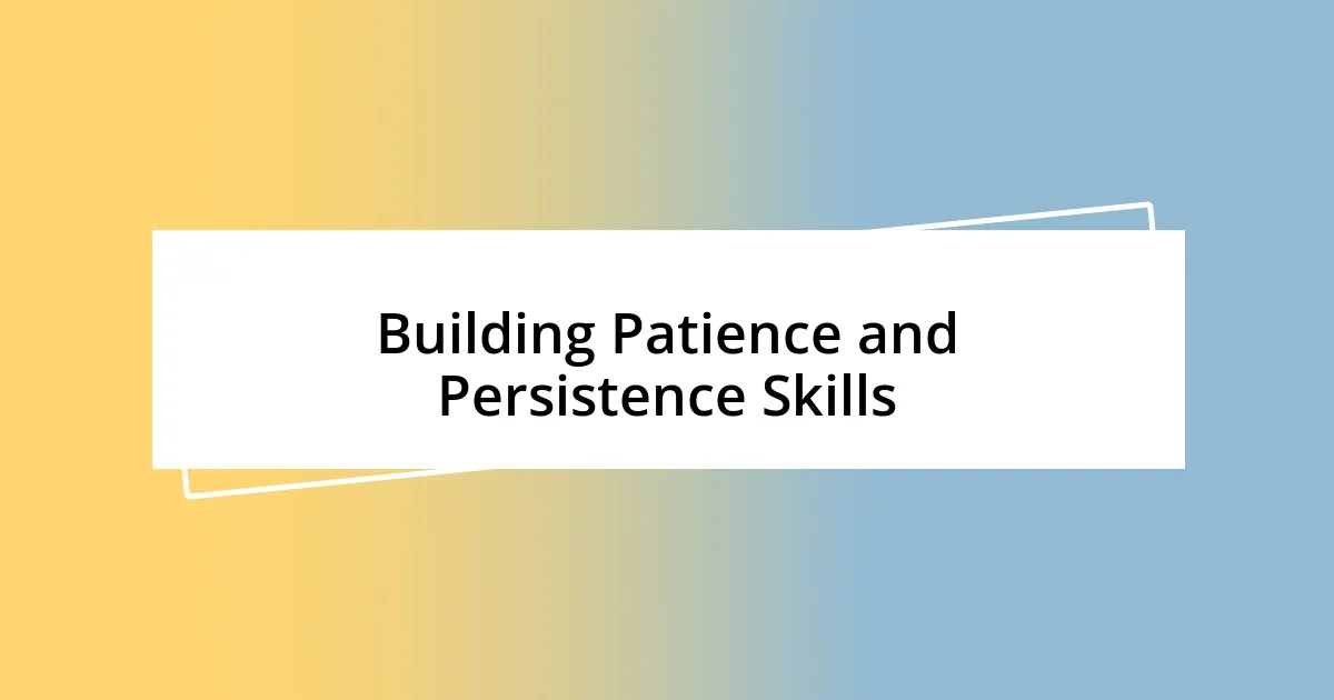 Building Patience and Persistence Skills