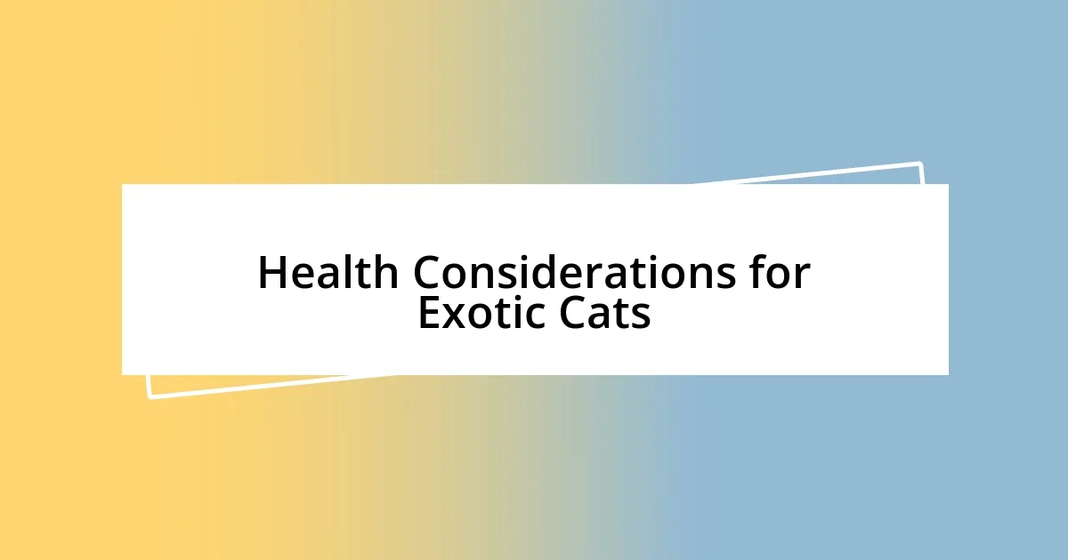 Health Considerations for Exotic Cats